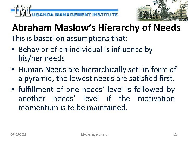 Abraham Maslow’s Hierarchy of Needs This is based on assumptions that: • Behavior of