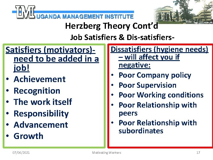 Herzberg Theory Cont’d Job Satisfiers & Dis-satisfiers. Dissatisfiers (hygiene needs) Satisfiers (motivators)– will affect