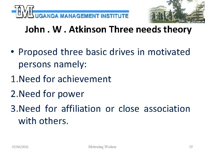 John. W. Atkinson Three needs theory • Proposed three basic drives in motivated persons
