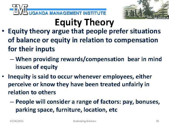Equity Theory • Equity theory argue that people prefer situations of balance or equity