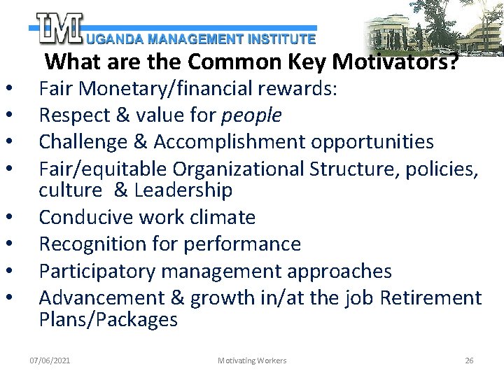  • • What are the Common Key Motivators? Fair Monetary/financial rewards: Respect &