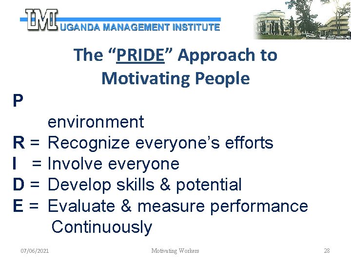 The “PRIDE” Approach to Motivating People P R= I = D= E= environment Recognize