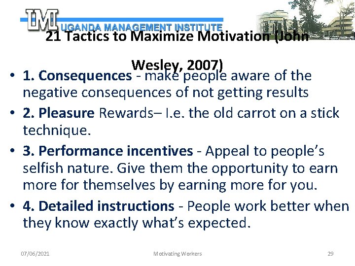 21 Tactics to Maximize Motivation (John • • Wesley, 2007) 1. Consequences - make