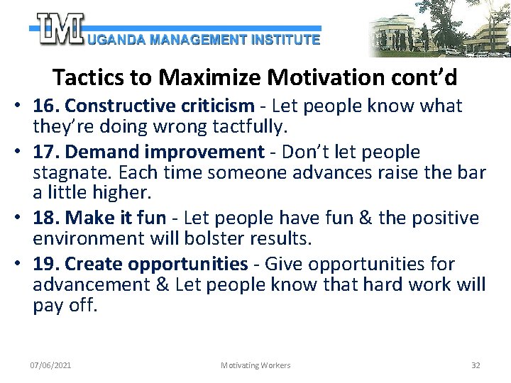 Tactics to Maximize Motivation cont’d • 16. Constructive criticism - Let people know what