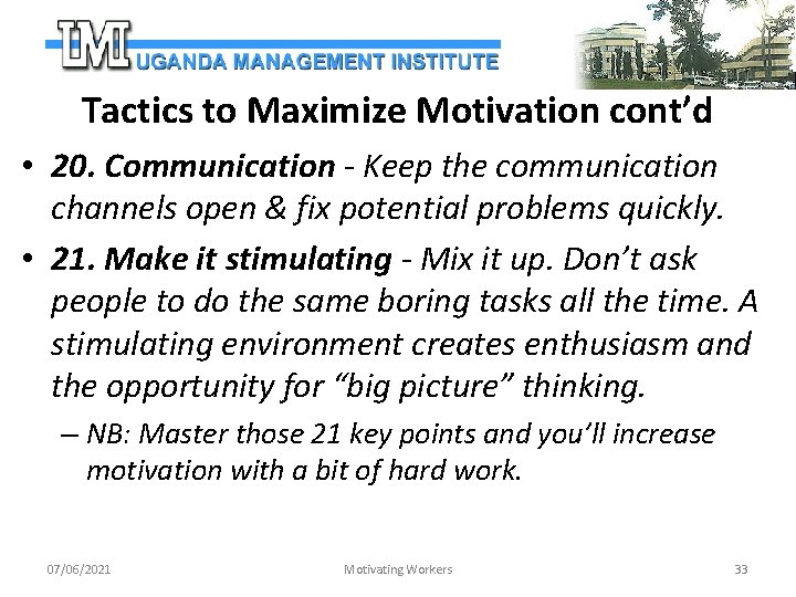 Tactics to Maximize Motivation cont’d • 20. Communication - Keep the communication channels open