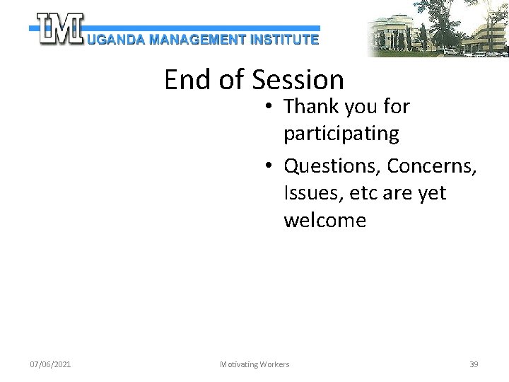End of Session • Thank you for participating • Questions, Concerns, Issues, etc are