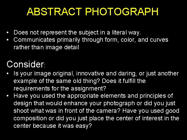 ABSTRACT PHOTOGRAPH • Does not represent the subject in a literal way. • Communicates