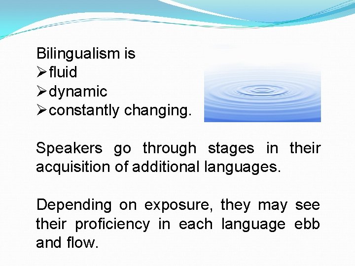 Bilingualism is Øfluid Ødynamic Øconstantly changing. Speakers go through stages in their acquisition of