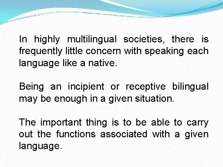 In highly multilingual societies, there is frequently little concern with speaking each language like