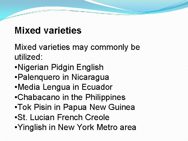 Mixed varieties may commonly be utilized: • Nigerian Pidgin English • Palenquero in Nicaragua