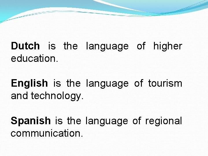Dutch is the language of higher education. English is the language of tourism and