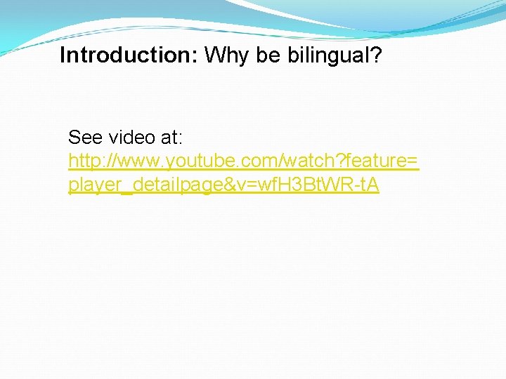 Introduction: Why be bilingual? See video at: http: //www. youtube. com/watch? feature= player_detailpage&v=wf. H
