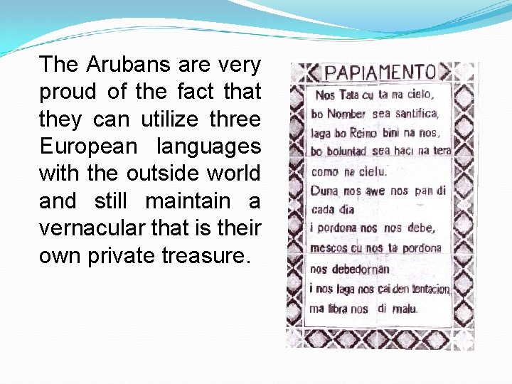 The Arubans are very proud of the fact that they can utilize three European