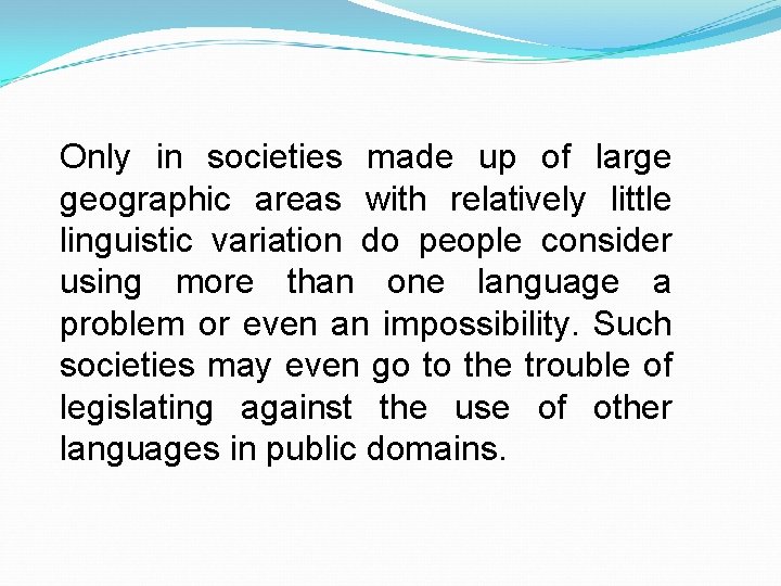 Only in societies made up of large geographic areas with relatively little linguistic variation