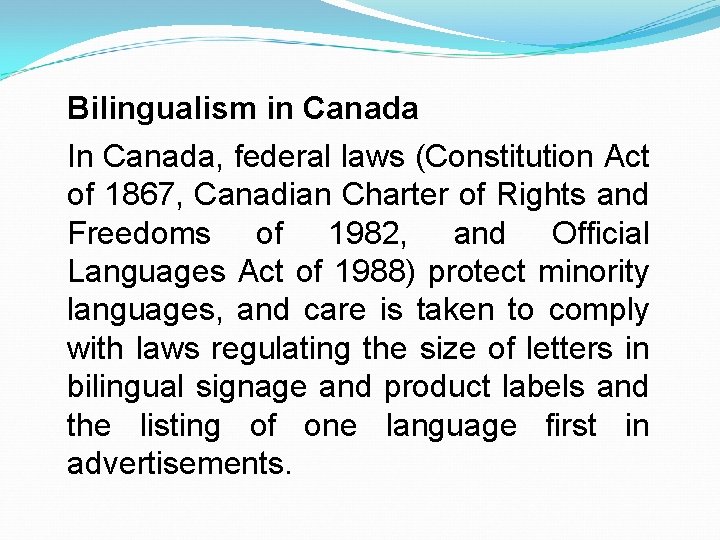 Bilingualism in Canada In Canada, federal laws (Constitution Act of 1867, Canadian Charter of