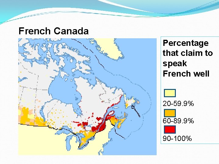 French Canada Percentage that claim to speak French well 20 -59. 9% 60 -89.