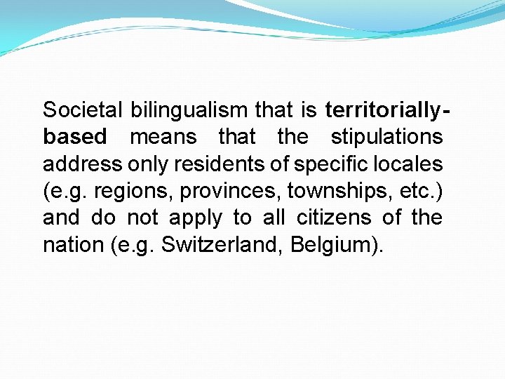 Societal bilingualism that is territoriallybased means that the stipulations address only residents of specific