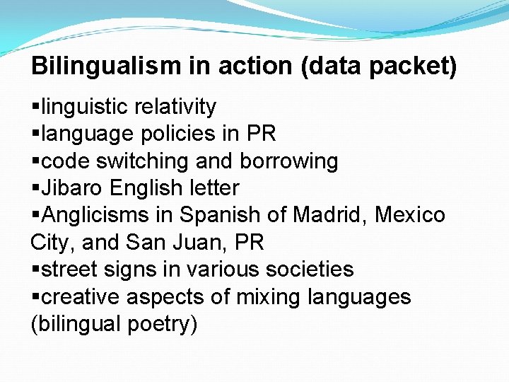 Bilingualism in action (data packet) §linguistic relativity §language policies in PR §code switching and