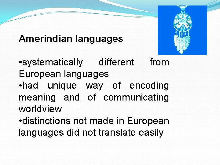Amerindian languages • systematically different from European languages • had unique way of encoding