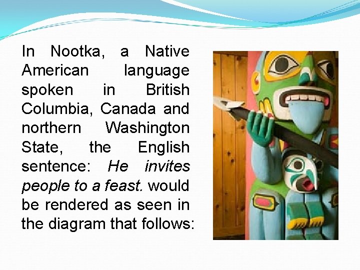 In Nootka, a Native American language spoken in British Columbia, Canada and northern Washington