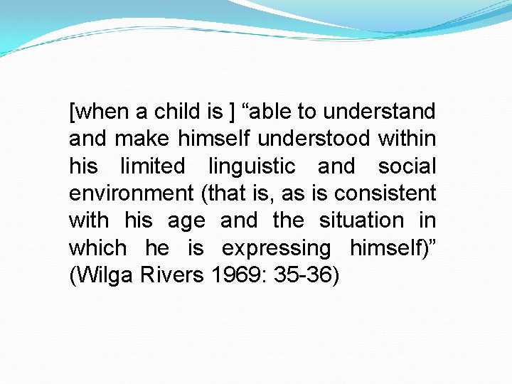[when a child is ] “able to understand make himself understood within his limited