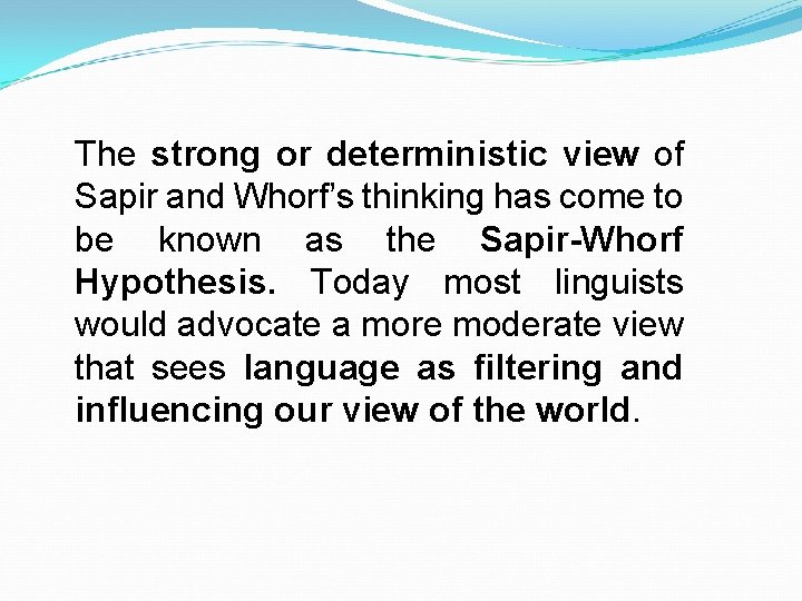 The strong or deterministic view of Sapir and Whorf’s thinking has come to be