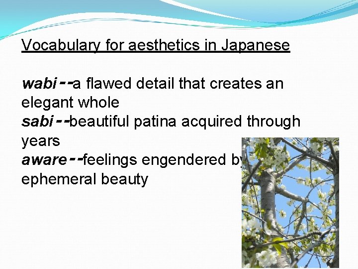 Vocabulary for aesthetics in Japanese wabi‑‑a flawed detail that creates an elegant whole sabi‑‑beautiful