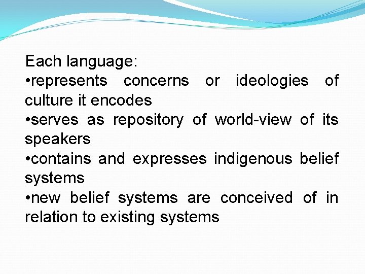 Each language: • represents concerns or ideologies of culture it encodes • serves as