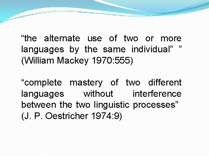“the alternate use of two or more languages by the same individual” ” (William