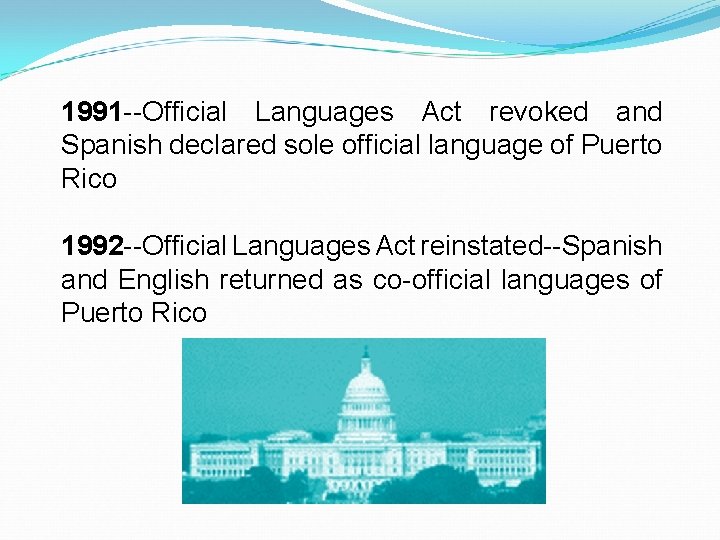 1991 --Official Languages Act revoked and Spanish declared sole official language of Puerto Rico