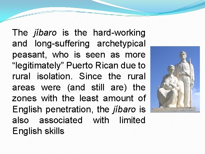 The jíbaro is the hard-working and long-suffering archetypical peasant, who is seen as more