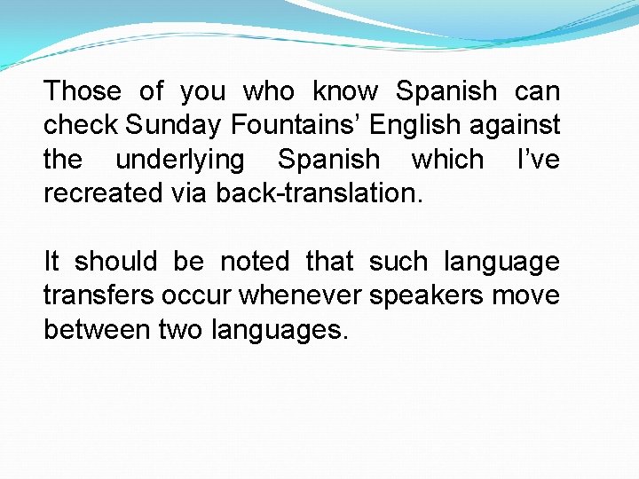 Those of you who know Spanish can check Sunday Fountains’ English against the underlying