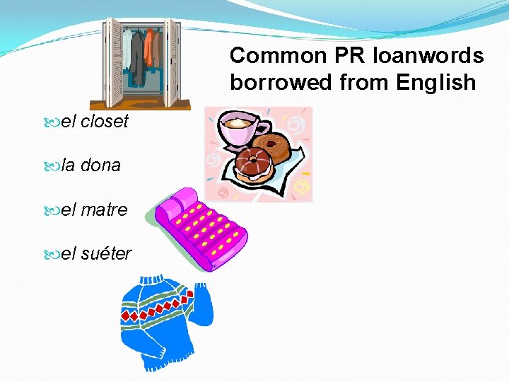 Common PR loanwords borrowed from English el closet la dona el matre el suéter