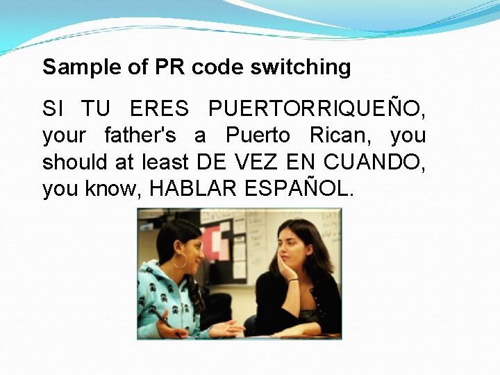 Sample of PR code switching SI TU ERES PUERTORRIQUEÑO, your father's a Puerto Rican,