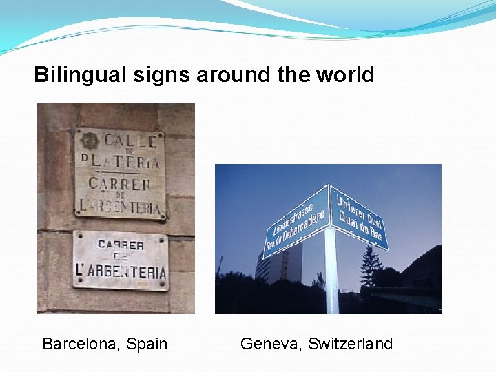 Bilingual signs around the world Barcelona, Spain Geneva, Switzerland 