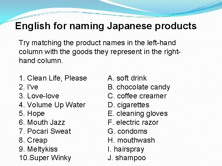 English for naming Japanese products Try matching the product names in the left-hand column