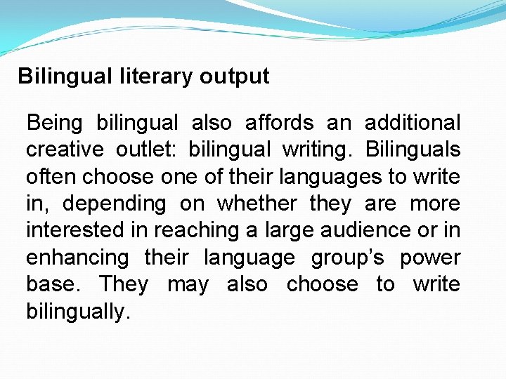 Bilingual literary output Being bilingual also affords an additional creative outlet: bilingual writing. Bilinguals