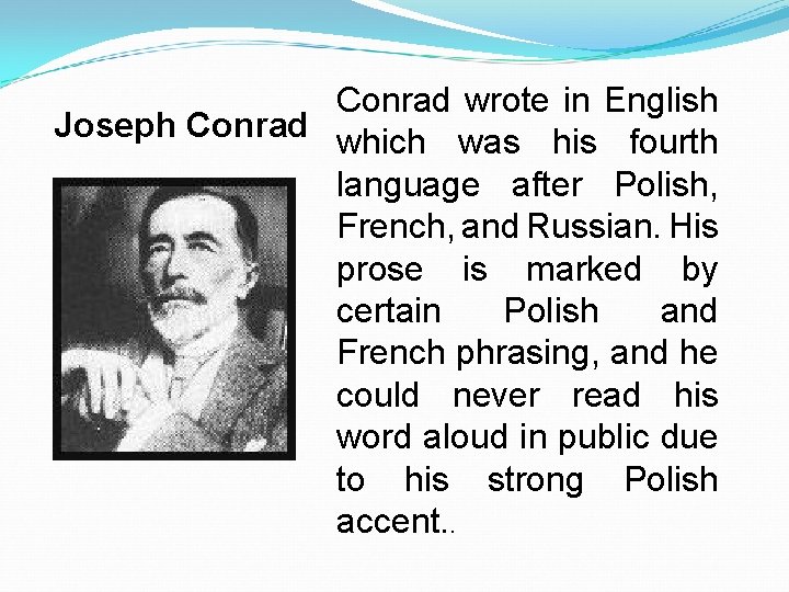 Conrad wrote in English Joseph Conrad which was his fourth language after Polish, French,
