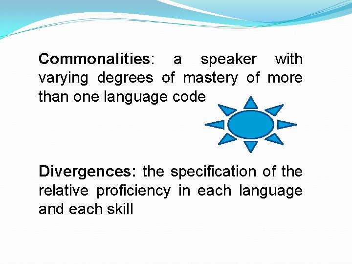 Commonalities: a speaker with varying degrees of mastery of more than one language code