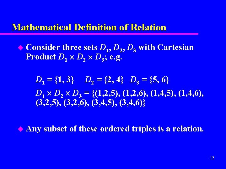 Mathematical Definition of Relation u Consider three sets D 1, D 2, D 3