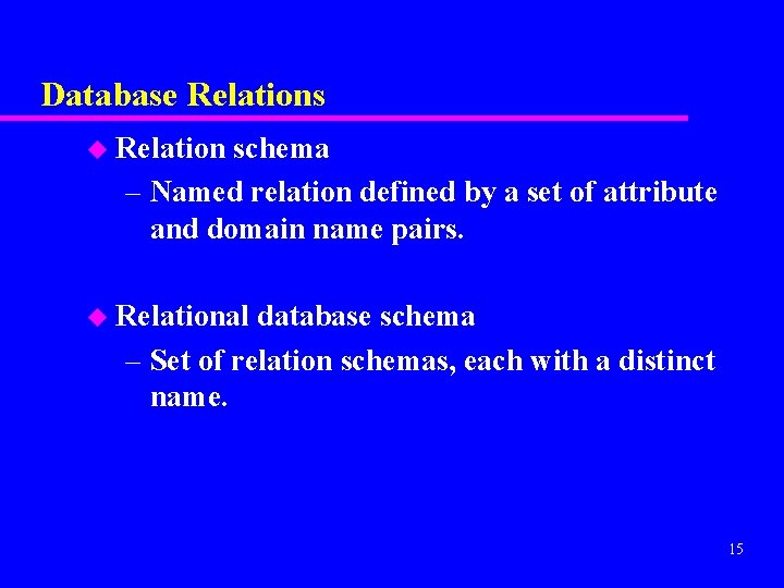Database Relations u Relation schema – Named relation defined by a set of attribute