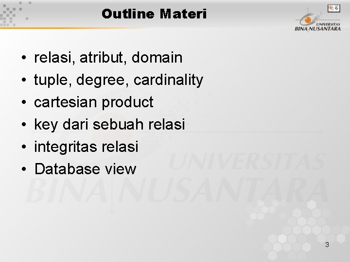 Outline Materi • • • relasi, atribut, domain tuple, degree, cardinality cartesian product key