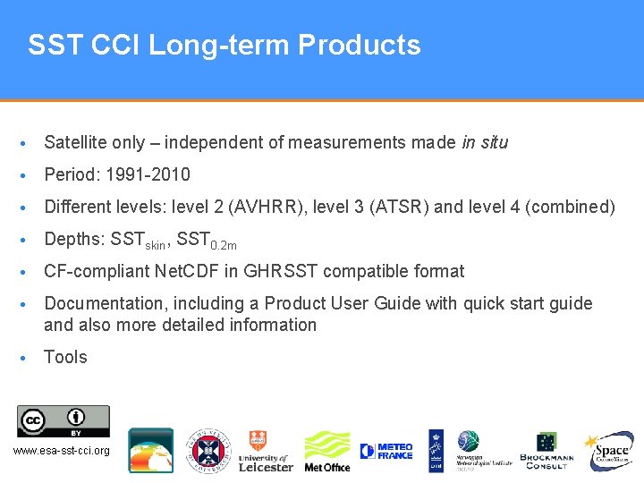 SST CCI Long-term Products • Satellite only – independent of measurements made in situ