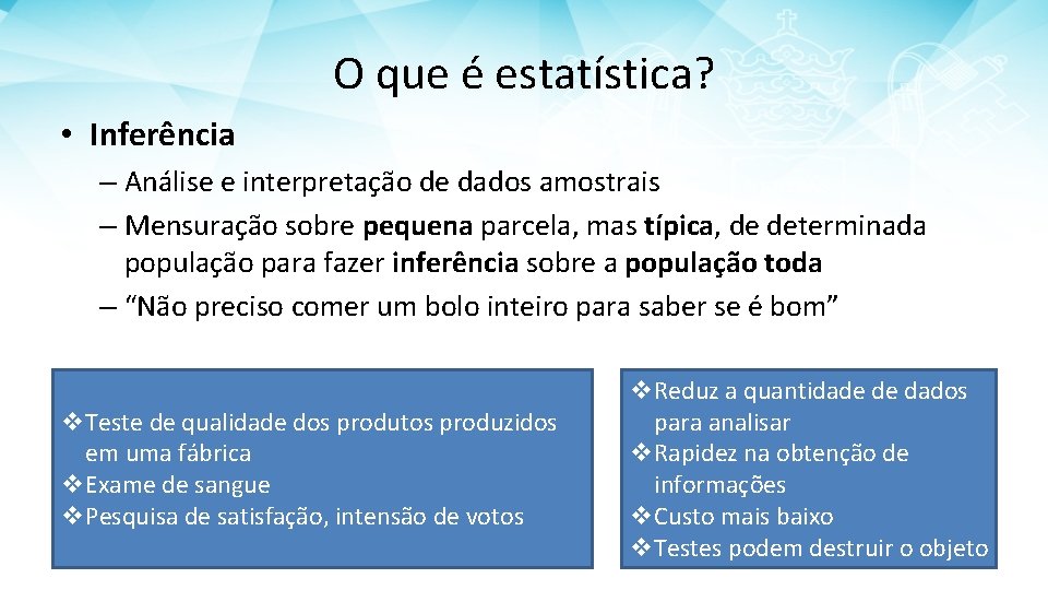 O que é estatística? • Inferência – Análise e interpretação de dados amostrais –