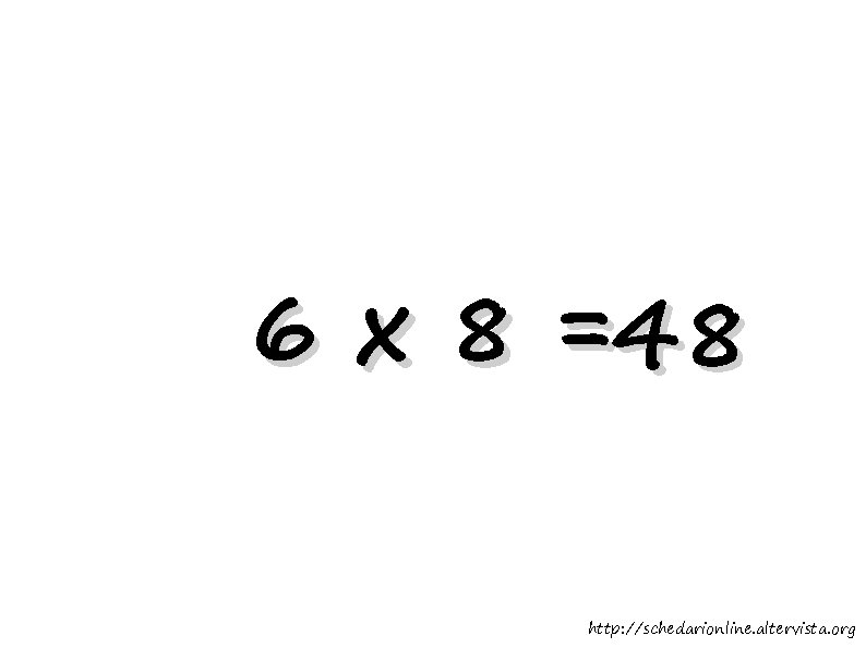 6 x 8 =48 http: //schedarionline. altervista. org 