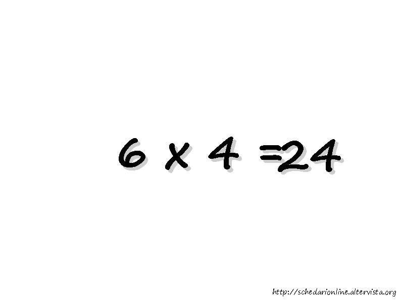 6 x 4 =24 http: //schedarionline. altervista. org 