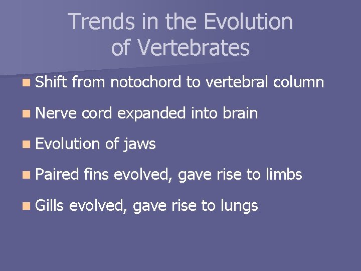 Trends in the Evolution of Vertebrates n Shift from notochord to vertebral column n
