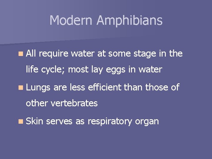 Modern Amphibians n All require water at some stage in the life cycle; most