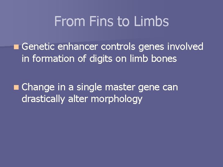 From Fins to Limbs n Genetic enhancer controls genes involved in formation of digits