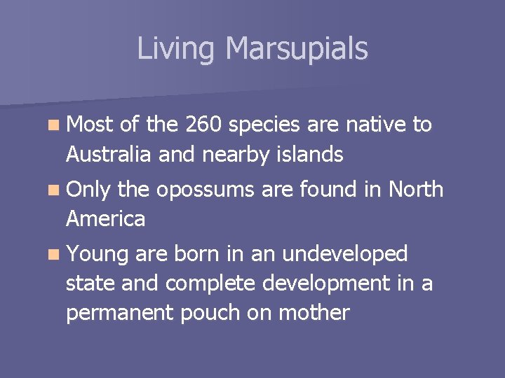 Living Marsupials n Most of the 260 species are native to Australia and nearby